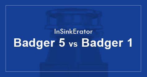 Insinkerator Badger 5 Vs Badger 1 What Is The Difference