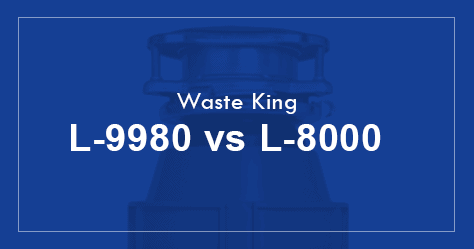 Waste King L-9980 vs L-8000